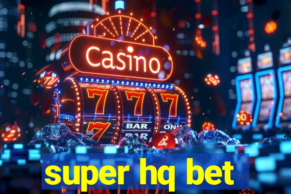 super hq bet